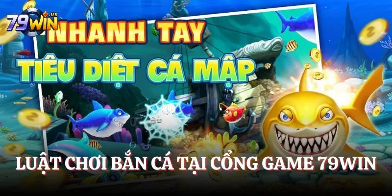 Luật chơi bắn cá tại cổng game 79WIN