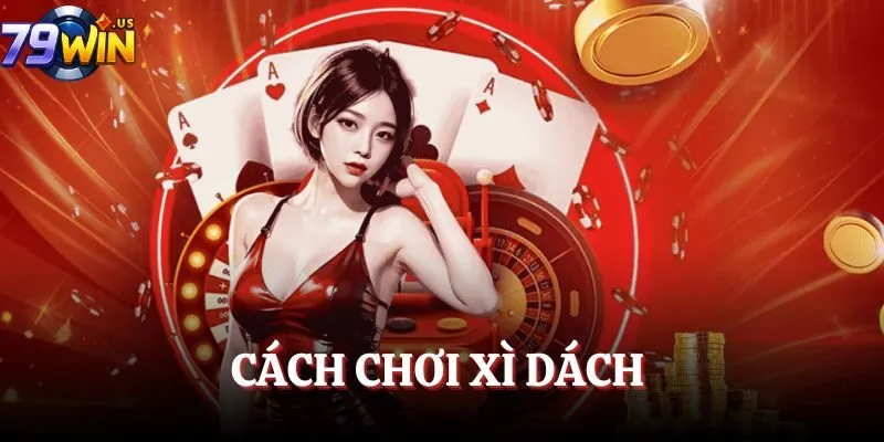 Cách Chơi Xì Dách – Quy Tắc Cơ Bản Và Mẹo Thắng Nhanh 6 cach choi xi dach avt