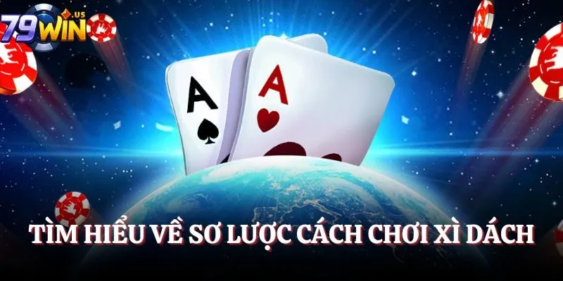 Cách Chơi Xì Dách – Quy Tắc Cơ Bản Và Mẹo Thắng Nhanh 2 Tìm hiểu về sơ lược cách chơi Xì Dách
