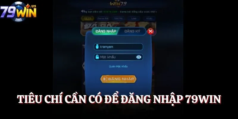 Đăng Nhập 79Win - Cách Vào Game Dễ Dàng Trên Mọi Thiết Bị 1 Tiêu chí cần có để đăng nhập 79Win