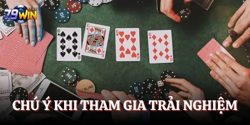 Game Bài 79WIN - Trải Nghiệm Những Trò Chơi Thịnh Hành 2025 7 Chú ý khi tham gia trải nghiệm
