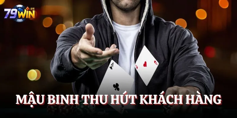 Game Bài 79WIN - Trải Nghiệm Những Trò Chơi Thịnh Hành 2025 5 Mậu binh thu hút khách hàng