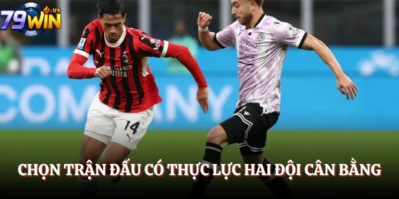 Kèo Châu Âu Chơi Thế Nào? Giải Đáp A-Z Cho Cược Thủ Mới 4 Chọn trận đấu có thực lực hai đội cân bằng