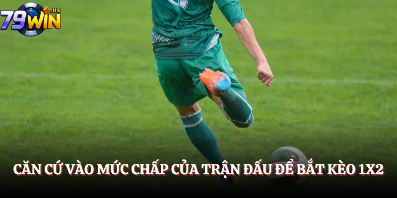 Kèo Châu Âu Chơi Thế Nào? Giải Đáp A-Z Cho Cược Thủ Mới 5 Căn cứ vào mức chấp của trận đấu để bắt kèo 1x2