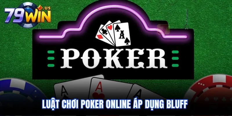 Luật Chơi Poker Online Tại 79Win Và Tỷ Lệ Thắng Cao 5 Luật chơi Poker online áp dụng Bluff