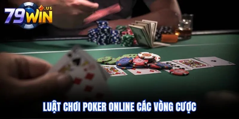 Luật Chơi Poker Online Tại 79Win Và Tỷ Lệ Thắng Cao 4 Luật chơi Poker online các vòng cược
