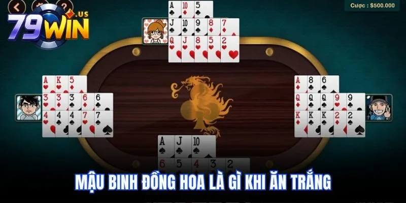 Mậu Binh Đồng Hoa Là Gì? Luật Chơi, Mẹo Đánh Hiệu Quả 3 Mậu Binh Đồng Hoa là gì khi ăn trắng