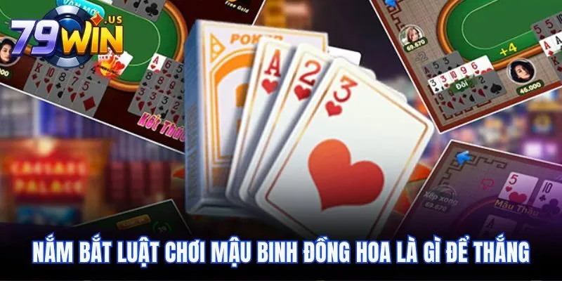 Mậu Binh Đồng Hoa Là Gì? Luật Chơi, Mẹo Đánh Hiệu Quả 4 Nắm bắt luật chơi Mậu Binh Đồng Hoa là gì để thắng