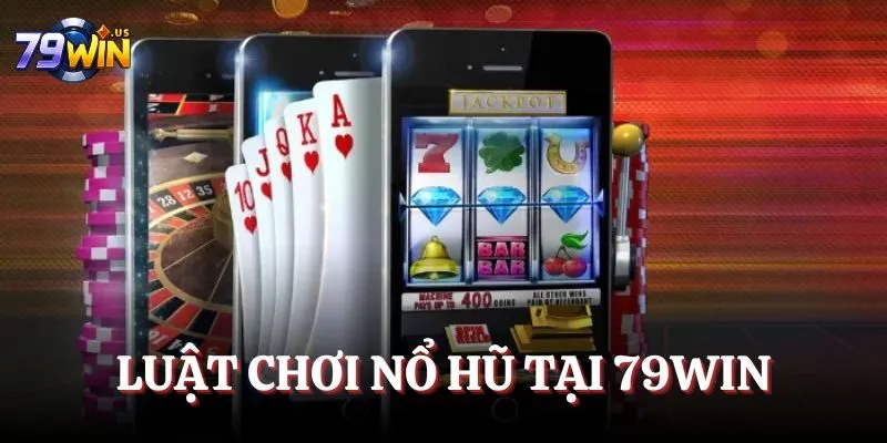Luật chơi nổ hũ tại 79WIN