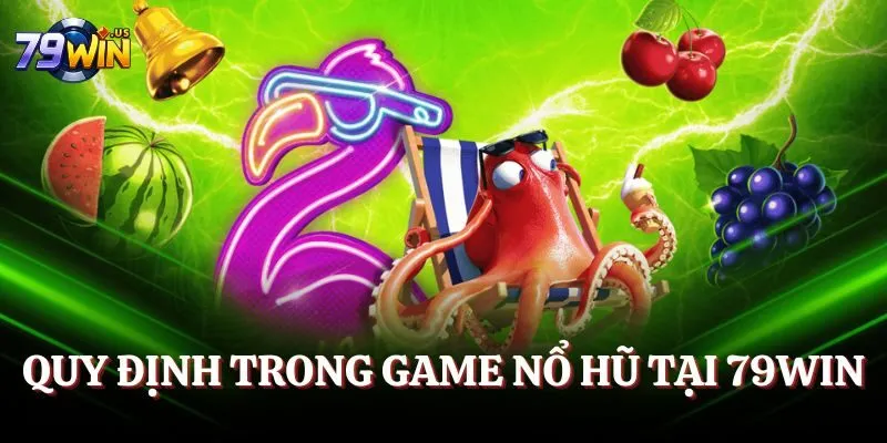 Quy định trong game nổ hũ tại 79WIN