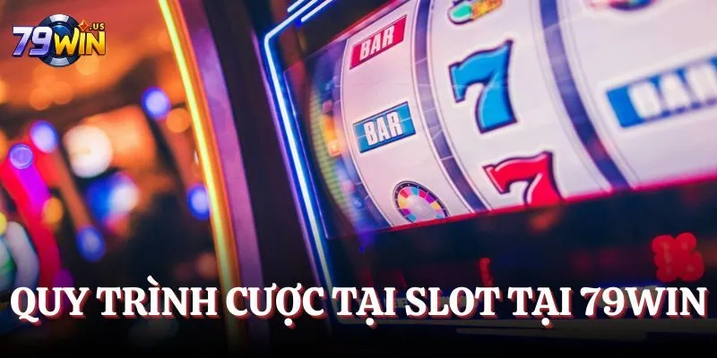 Quy trình cược tại slot tại 79WIN