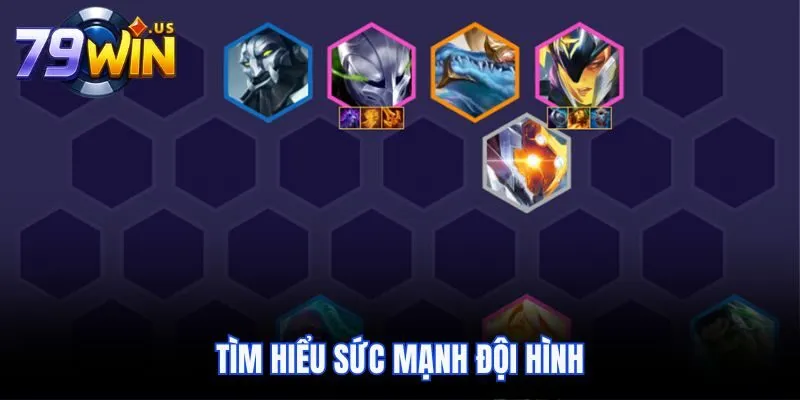 Tìm hiểu sức mạnh đội hình