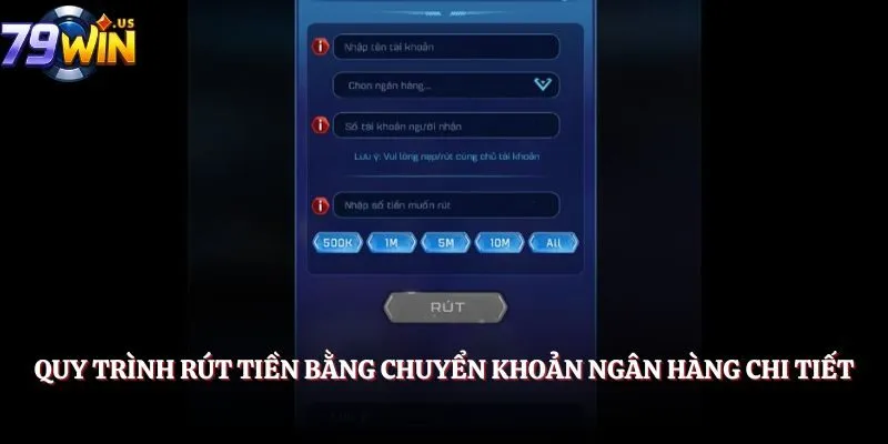 Rút Tiền 79Win - Hướng Dẫn Chi Tiết, Nhanh Chóng Và An Toàn 3 Quy trình rút tiền bằng chuyển khoản ngân hàng chi tiết