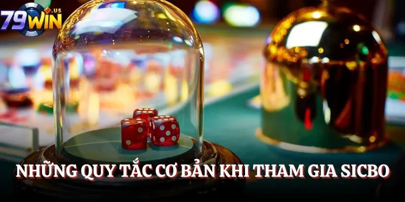 Sicbo Tài Phú - Thưởng Thức Tựa Game Hấp Dẫn Tại cổng game 79WIN 4 Những quy tắc cơ bản khi tham gia Sicbo