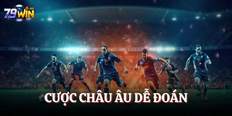 Cược châu Âu dễ đoán