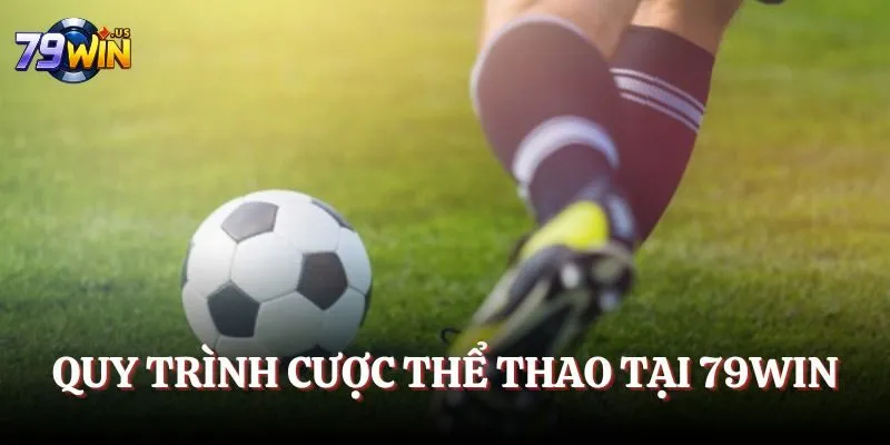 Quy trình cược thể thao tại 79WIN